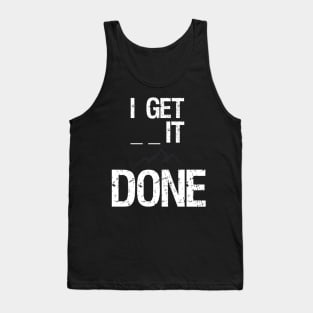 I get _ _ it done - Motivational Shirt Tank Top